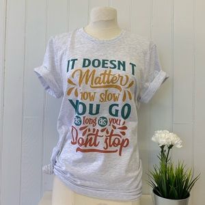 Inspirational tee! Don’t stop 🛑